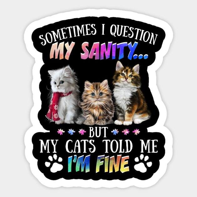 Sometimes I Question My Sanity But My Cats Told Me I_m Fine Sticker by Simpsonfft